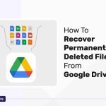 How To Recover Permanently Deleted Files From Google Drive