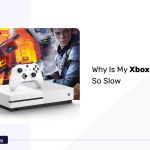 Why Is My Xbox One So Slow